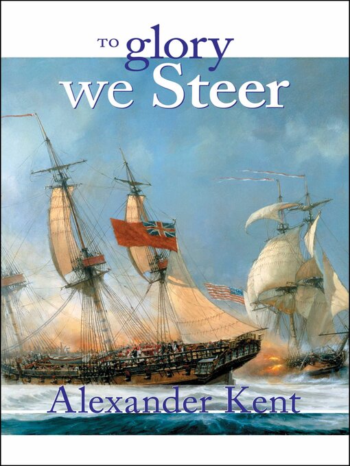 Title details for To Glory We Steer by Alexander Kent - Available